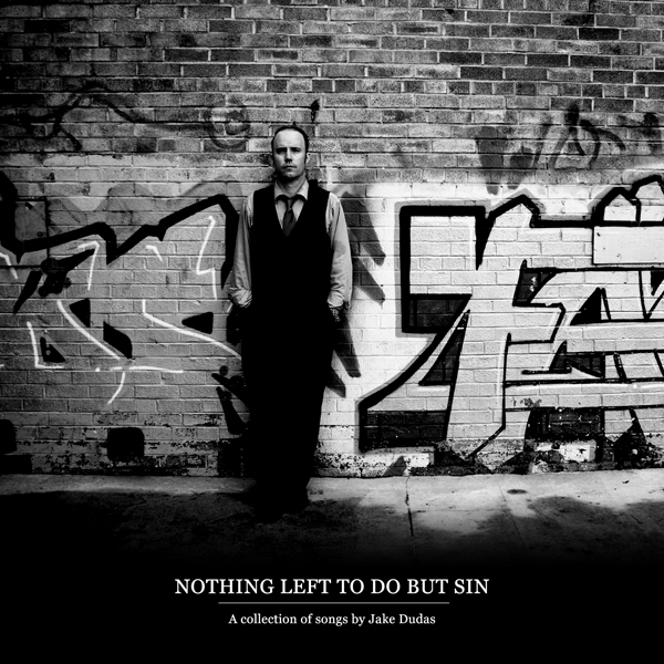 Jake Dudas, Nothing Left to do but Sin, iTunes Release, album cover